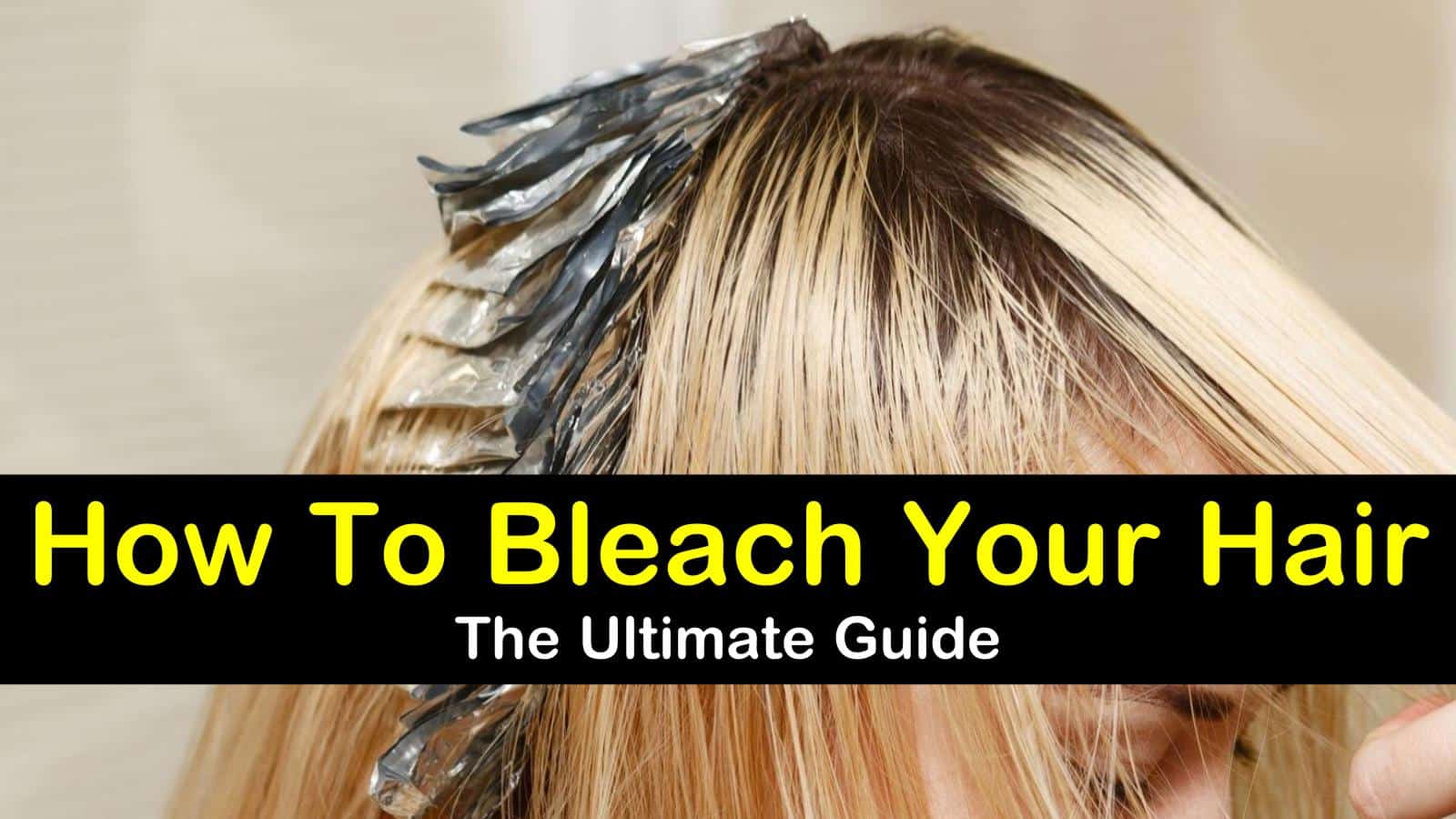 How To Bleach Your Hair - The Ultimate Guide titleimg1