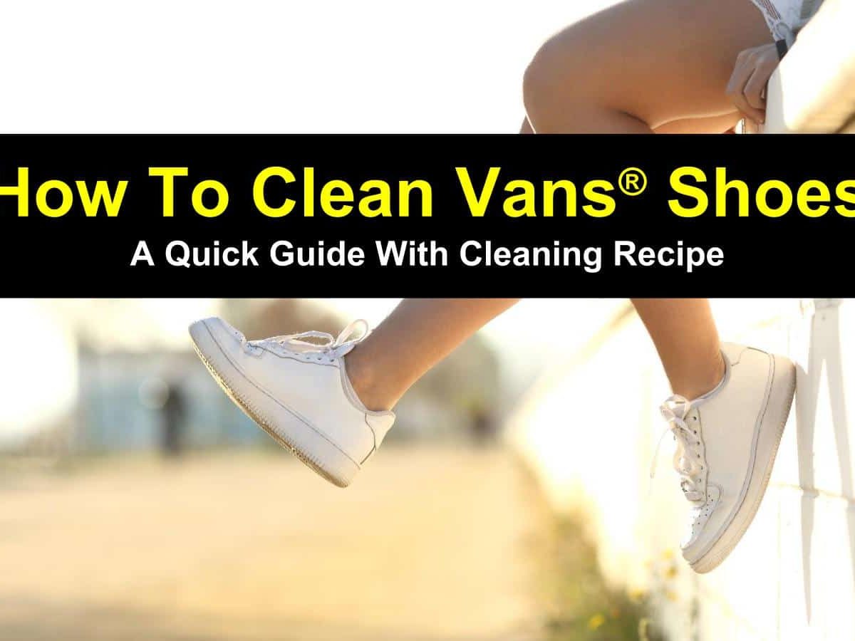 Sesión plenaria resistirse Circular The Ultimate Guide on How to Clean Vans Shoes