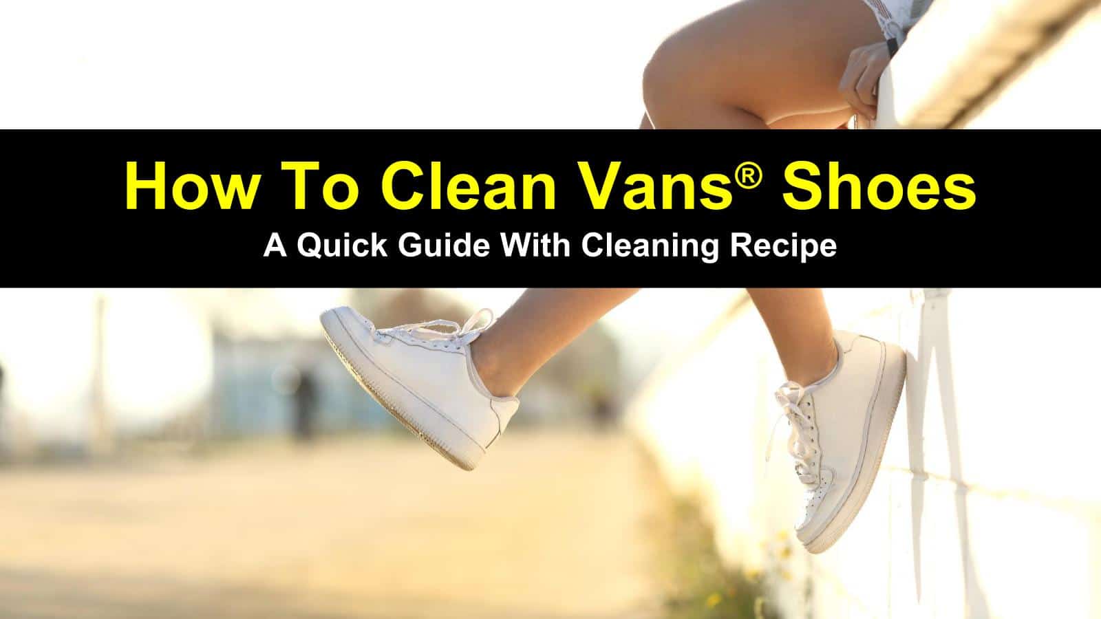 The Ultimate Guide on How to Clean Vans Shoes