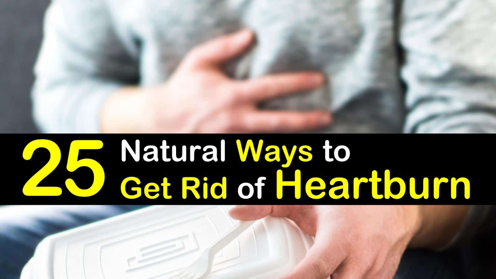 25 Natural Ways To Get Rid Of Heartburn titleimg1