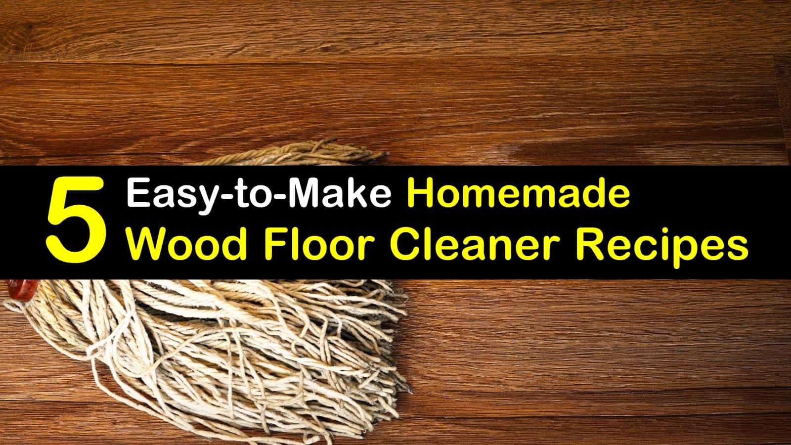 Homemade Wood Floor Cleaner Recipes