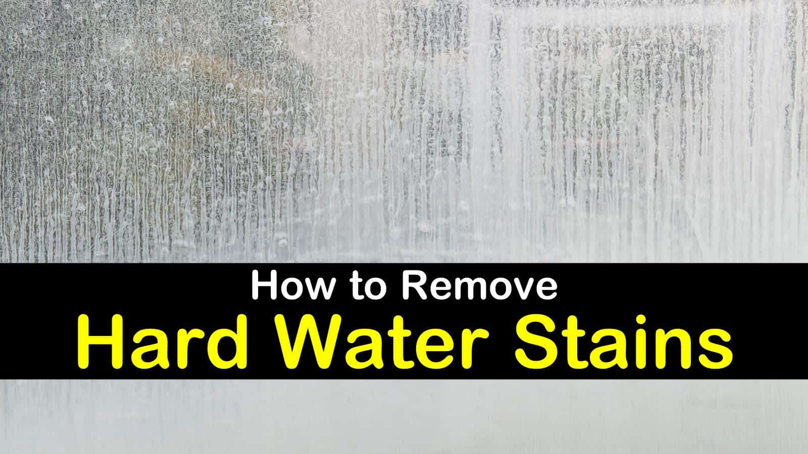 5 Clever Ways to Remove Hard Water Stains