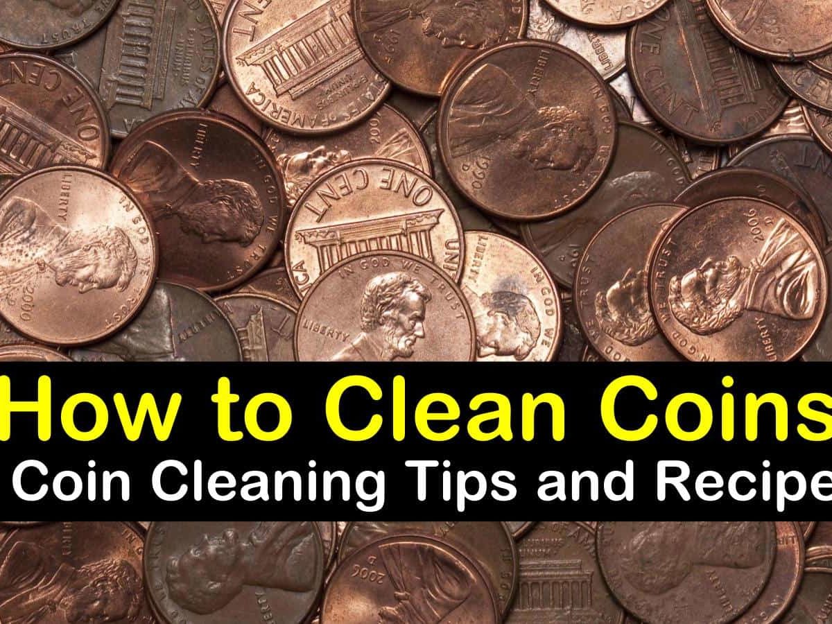 How to Clean Coins – 20 Coin Cleaning Tips and Recipes
