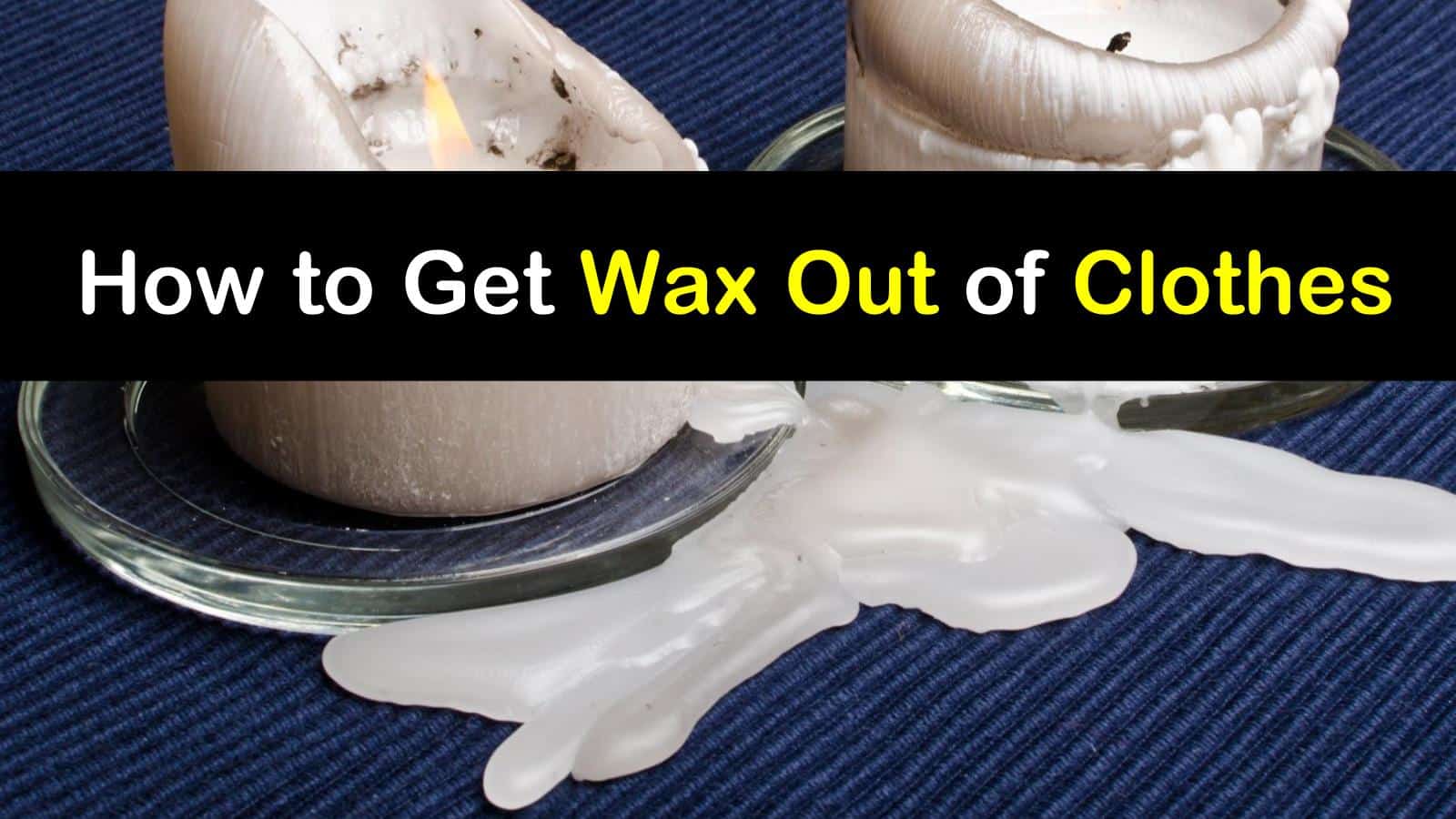 How to Get Wax Out of Clothes: 15 Tips to Remove Candle Wax From Fabric