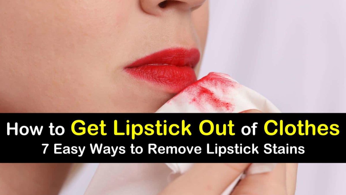 How to Get Lipstick Out of Clothes 7 Easy Ways to Remove Lipstick Stains