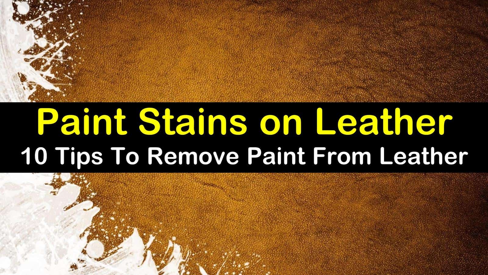 10 Fantastic Ways To Remove Paint From Leather - How To Remove Acrylic Paint From Leather Car Seats