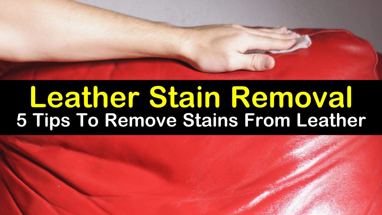 18 Smart Ways to Remove Stains from Leather