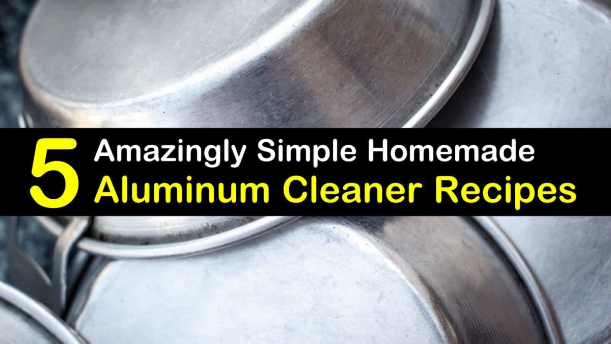 5 Amazingly Simple Diy Aluminum Cleaner Recipes 5 Amazingly Simple Diy Aluminum Cleaner Recipes