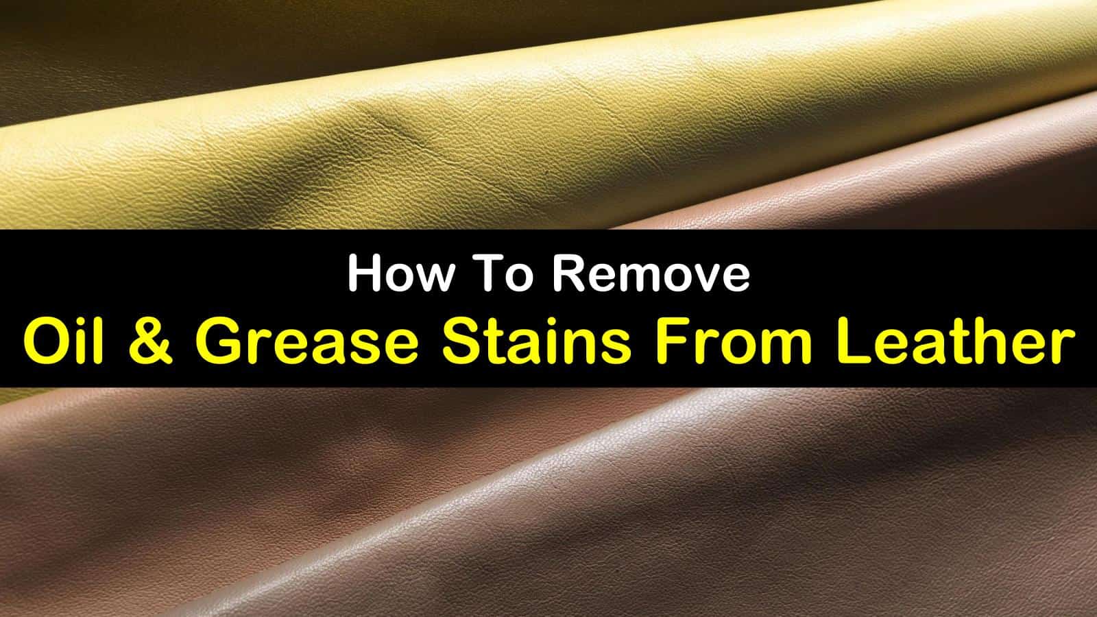 How To Clean Or Remove Body Oil Stains From Leather