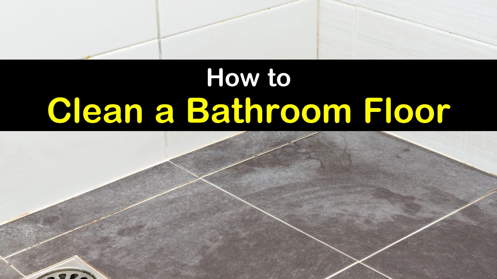 4 Simple Ways To Clean A Bathroom Floor, How To Remove Stains On Bathroom Floor
