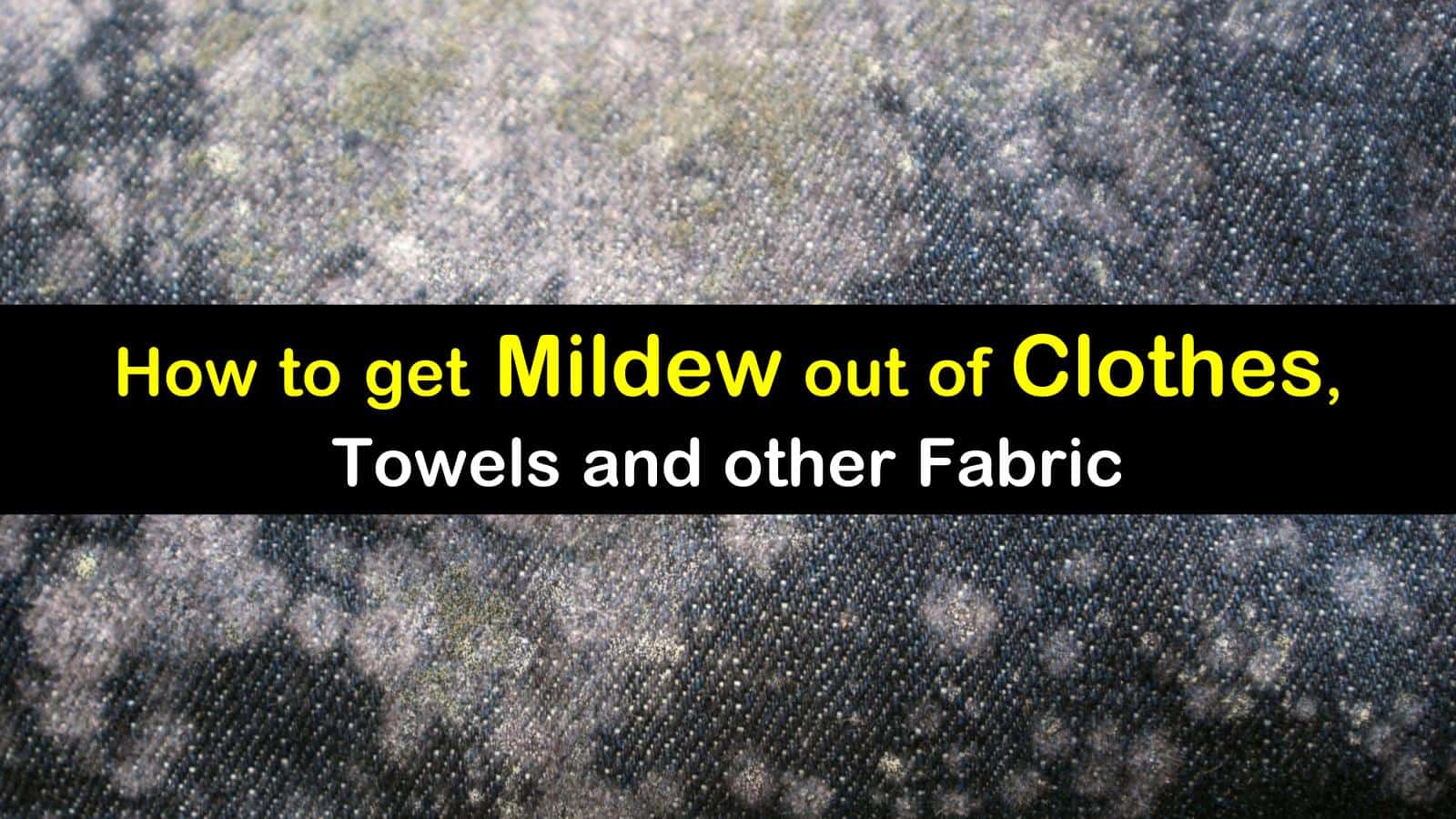 How to Get Mildew Out of Clothes, Towels and Other Fabric ...