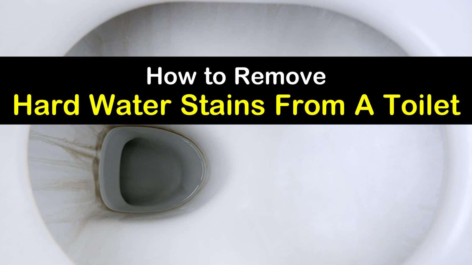 how to remove hard water stains from toilet titleimg1