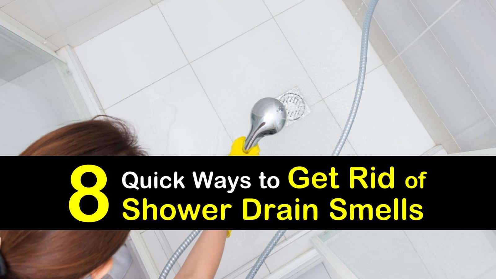 8 Quick Ways To Get Rid Of Shower Drain Smells