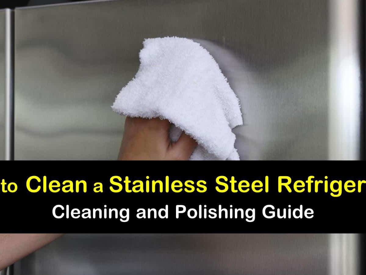 18 Amazing Ways to Clean a Stainless Steel Refrigerator