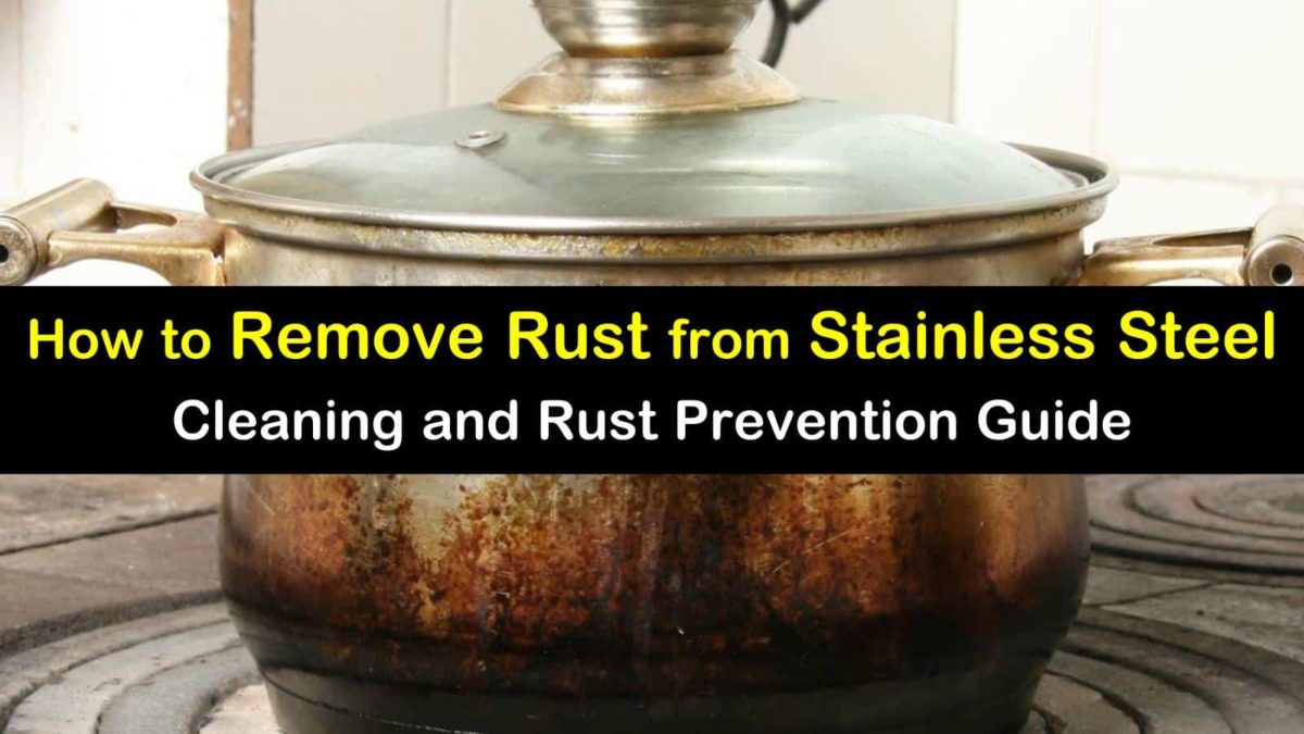 5 Amazingly Simple Ways to Remove Rust from Stainless Steel