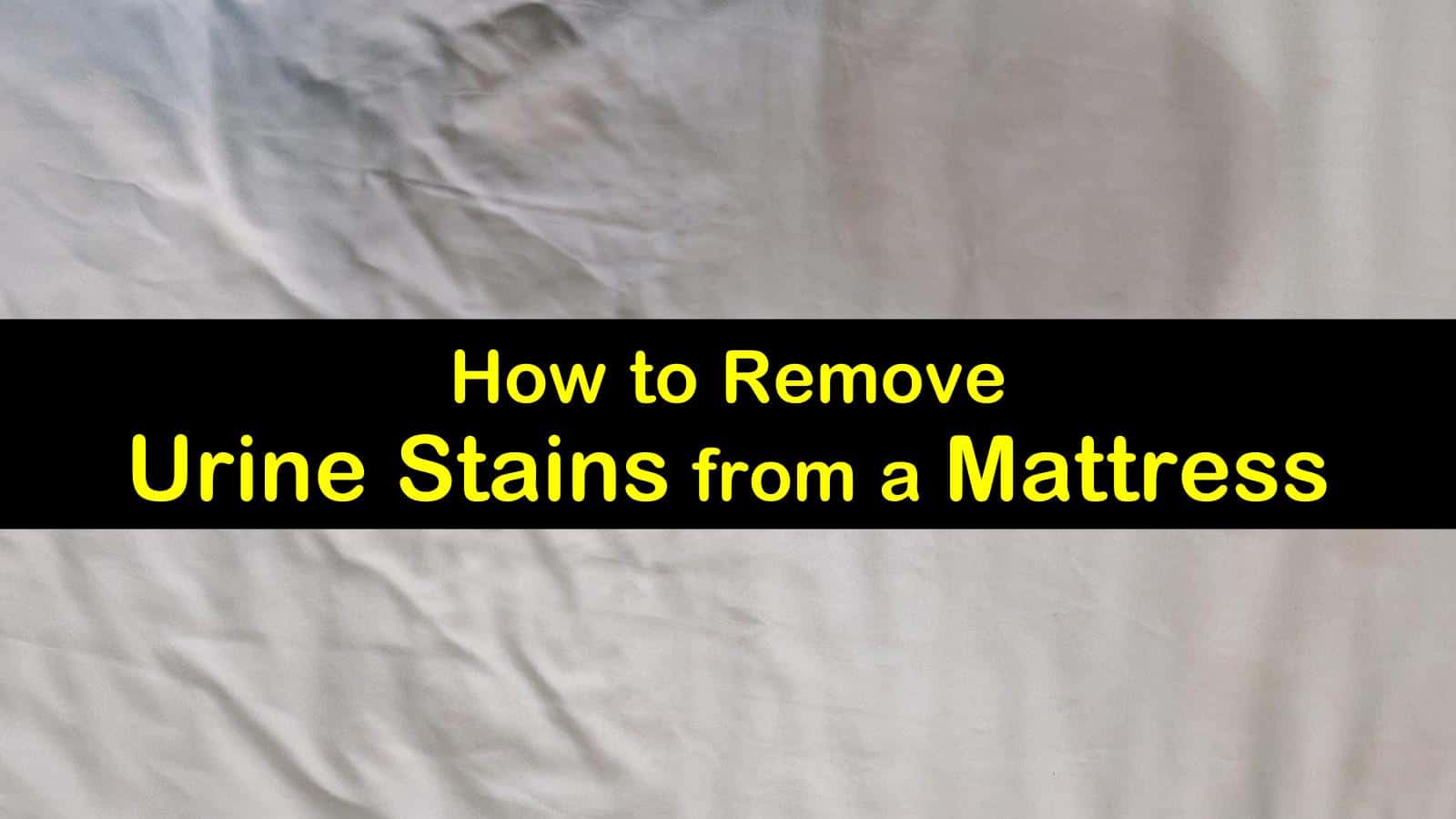 17 Powerful Ways to Remove Urine Stains from a Mattress