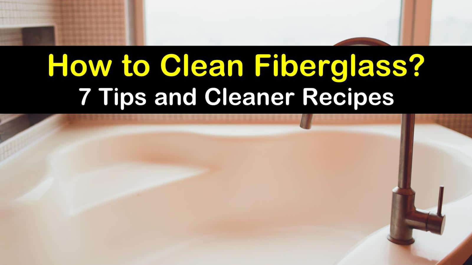 7 Fantastic Ways To Clean Fiberglass, How To Clean Plastic Bathtub