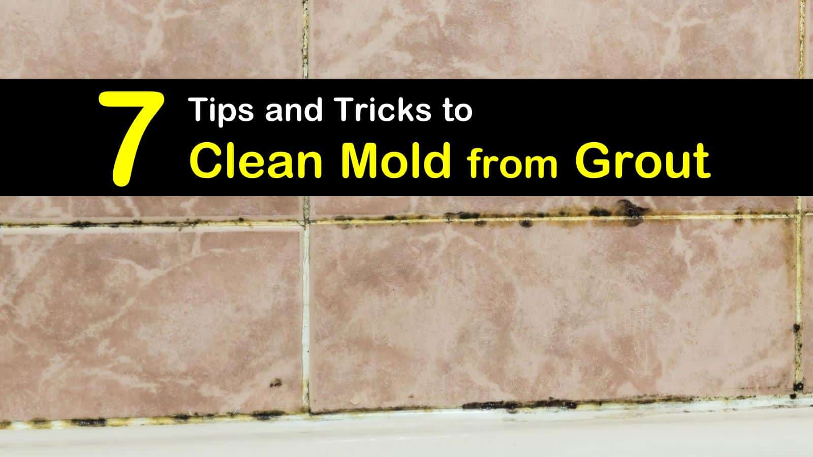 24 Smart & Easy Ways to Clean Mold from Grout