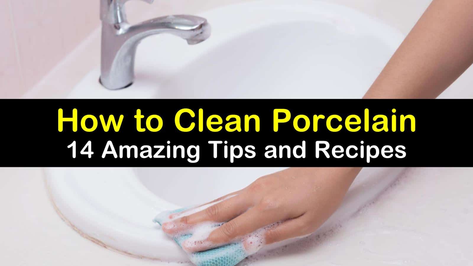 23 Amazing Ways to Clean Porcelain