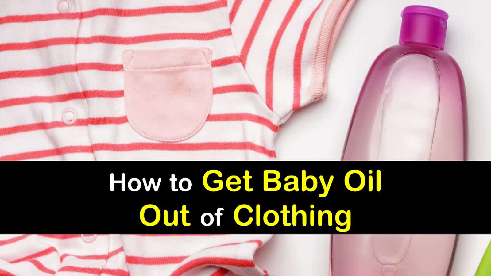 how to get baby oil out of clothing titleimg1