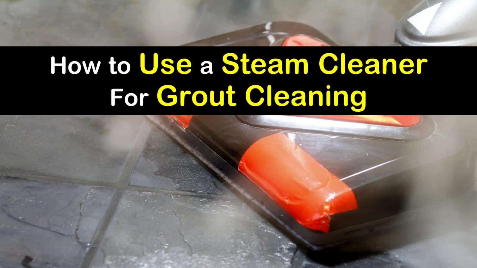 how to use a steam cleaner for grout cleaning titleimg1