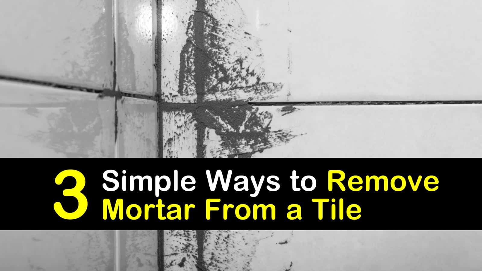 3 Simple Ways To Remove Mortar From A Tile