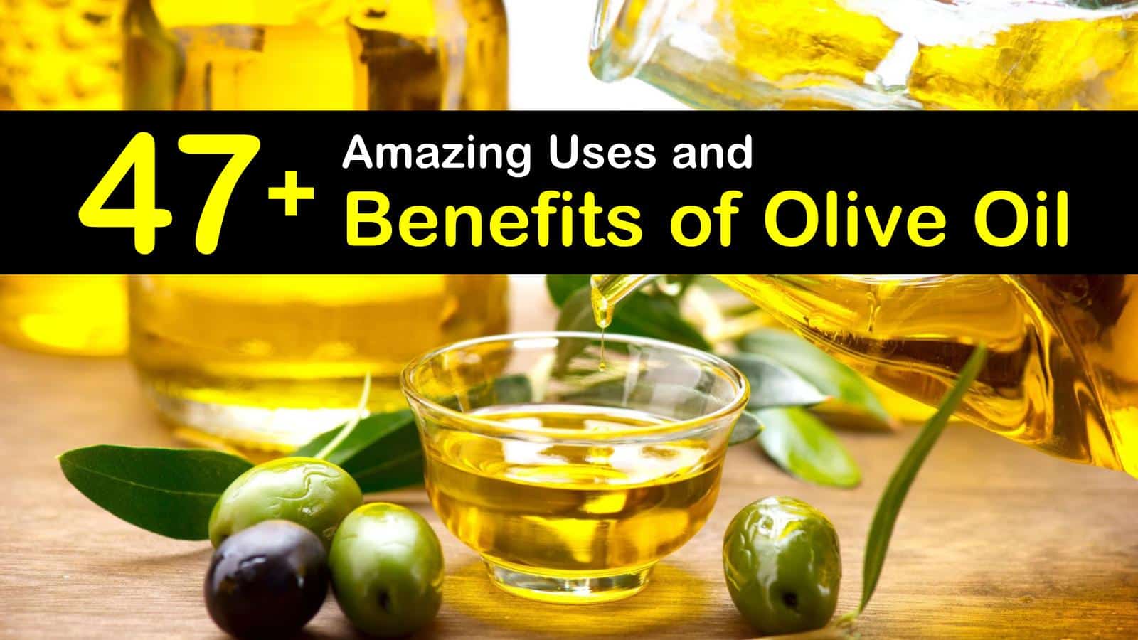 47+ amazing uses and benefits of olive oil