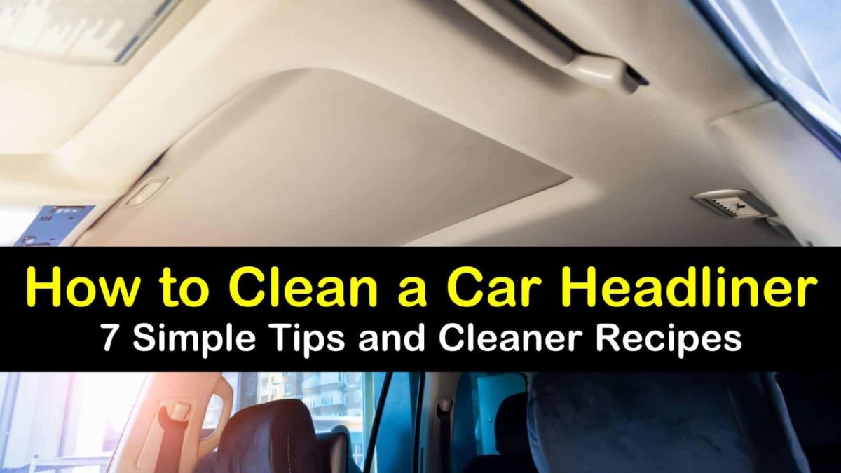 7 Simple Ways To Clean A Car Headliner
