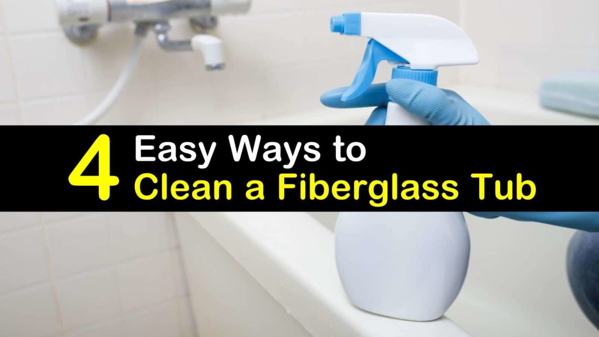 4 Easy Ways To Clean A Fiberglass Tub, Fiberglass Bathtub Stain Removal