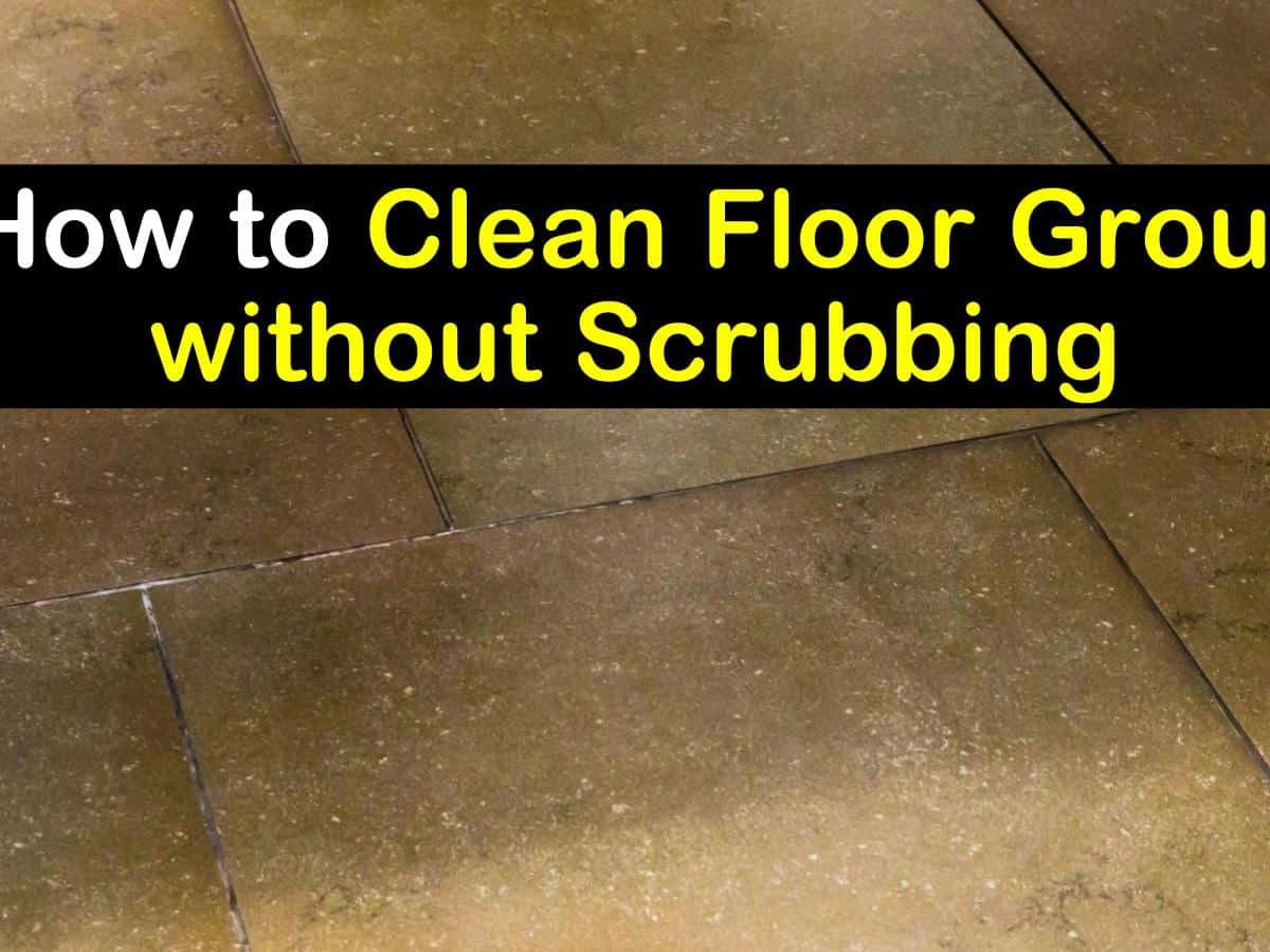 Clean Floor Grout Without Scrubbing, How To Clean Grout Off Ceramic Floor Tiles