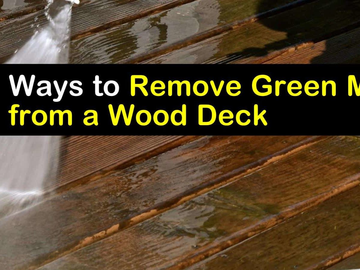 18 Clever Ways to Remove Green Mold from a Wood Deck