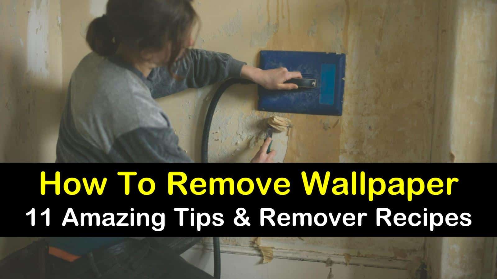 11 Amazing Ways To Remove Wallpaper 11 Amazing Ways To Remove Wallpaper