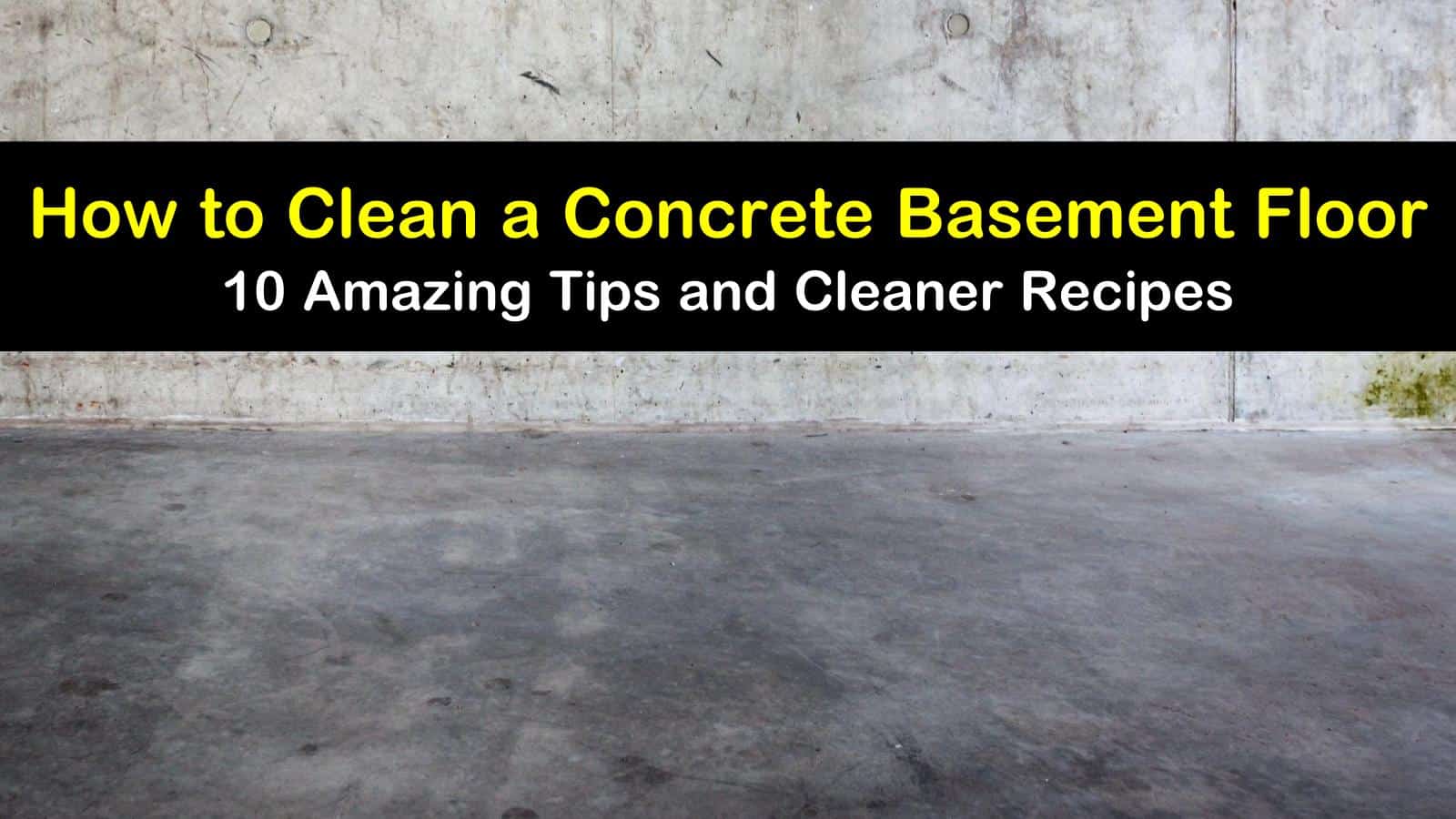 10 Amazing Tips To Clean A Concrete Basement Floor