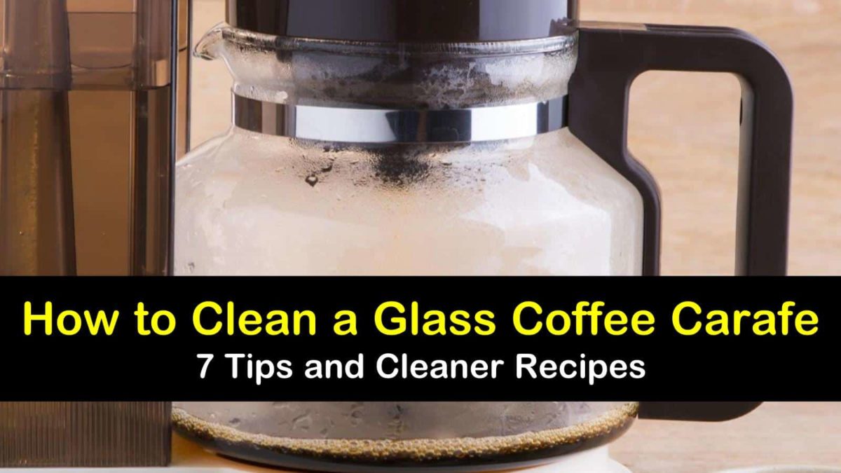 How to Clean a Glass Coffee Carafe 7 Tips and Cleaner Recipes