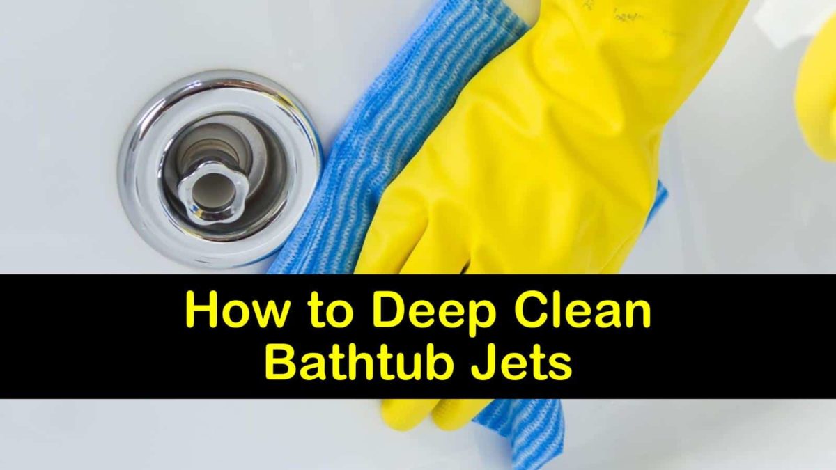 6 Fast Ways to Deep Clean Bathtub Jets