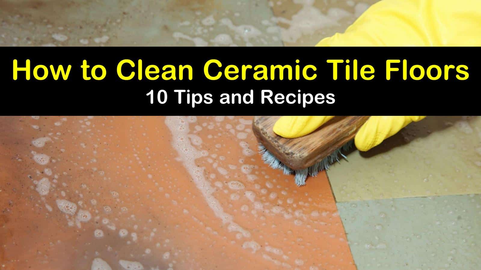 How to Clean Ceramic Tile Floors - 24 Tips and Recipes