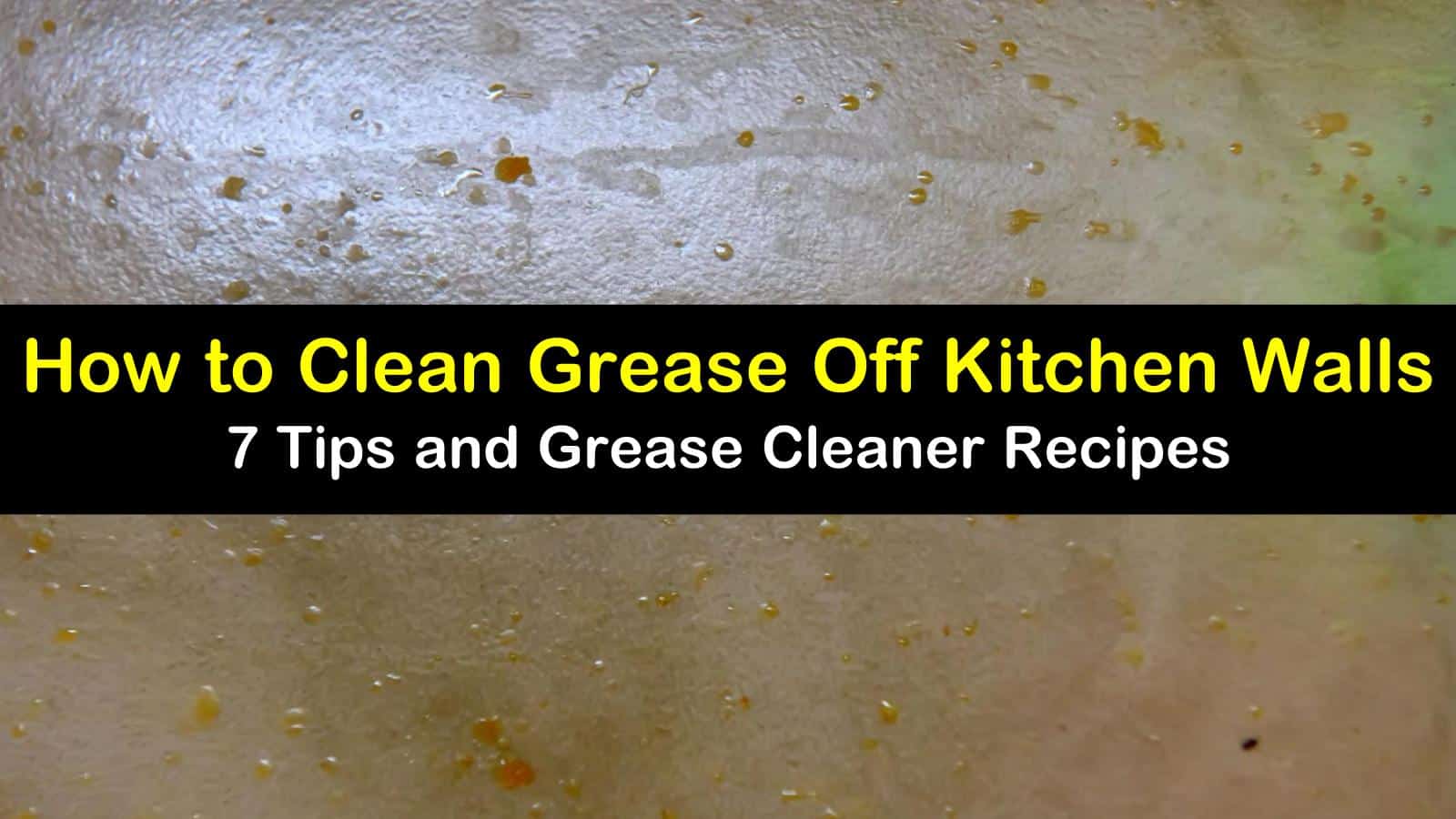 26 Clever Ways to Clean Grease Off Kitchen Walls