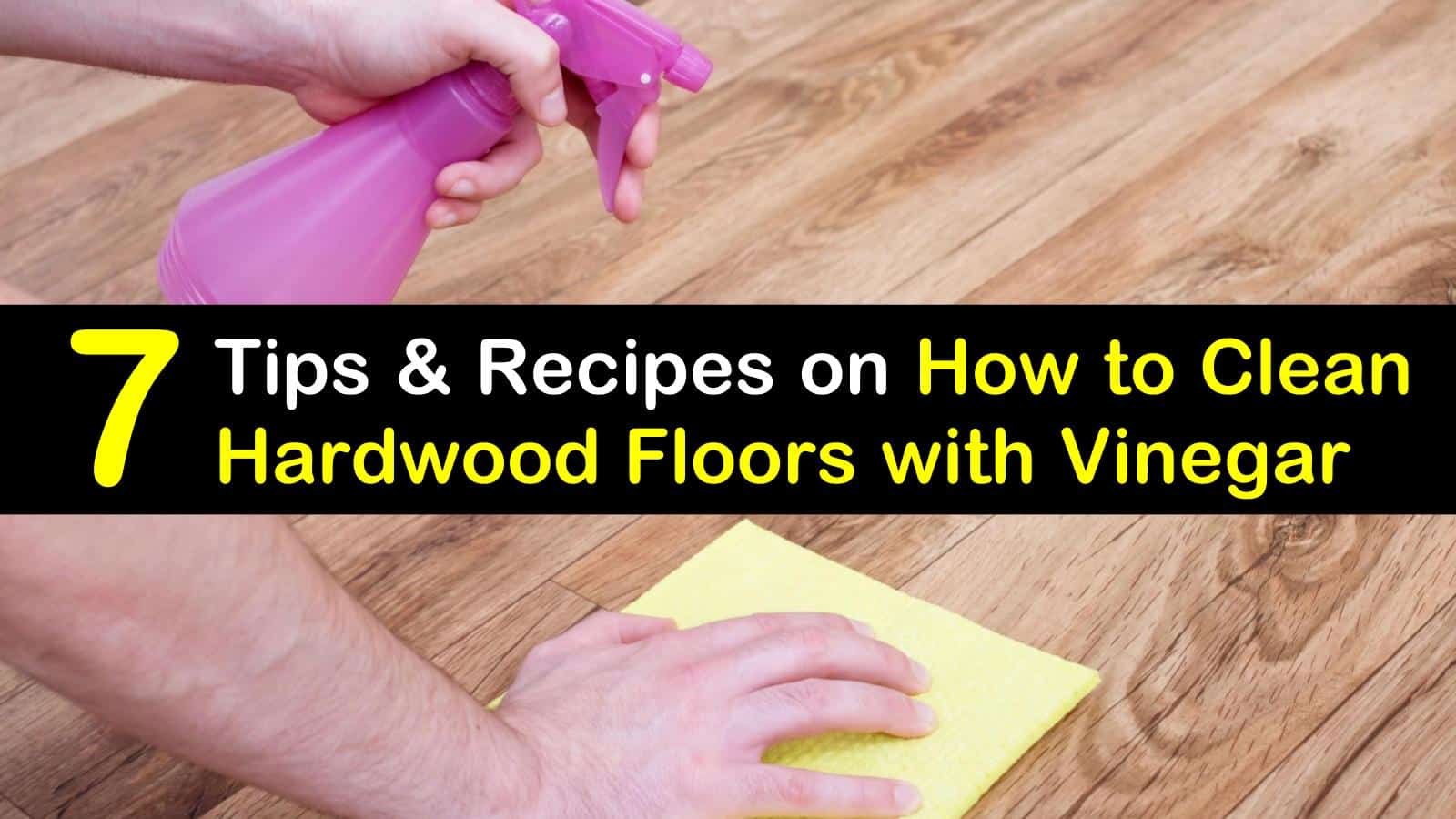 Clean Hardwood Floors With Vinegar, How To Best Clean Dirty Hardwood Floors