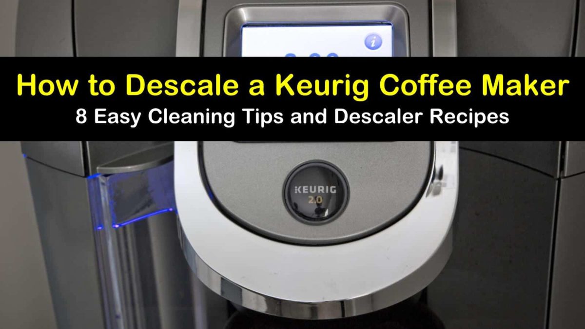 How to Descale a Keurig Coffee Maker 8 Easy Cleaning Tips and
