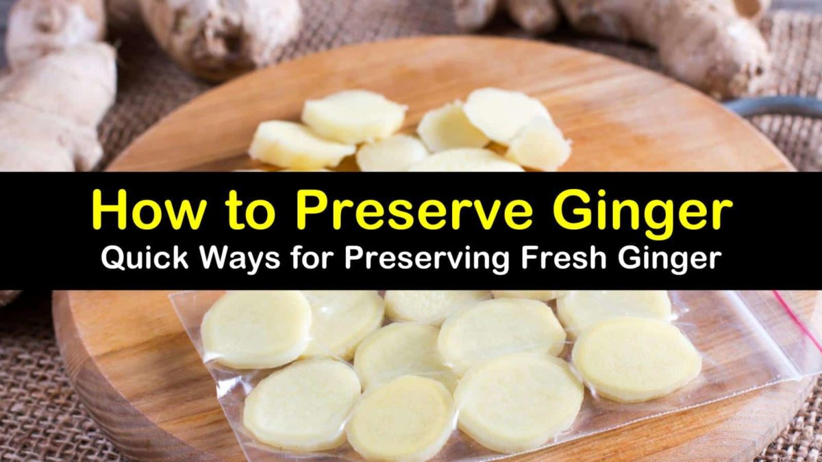 7 Quick Ways to Preserve Fresh Ginger