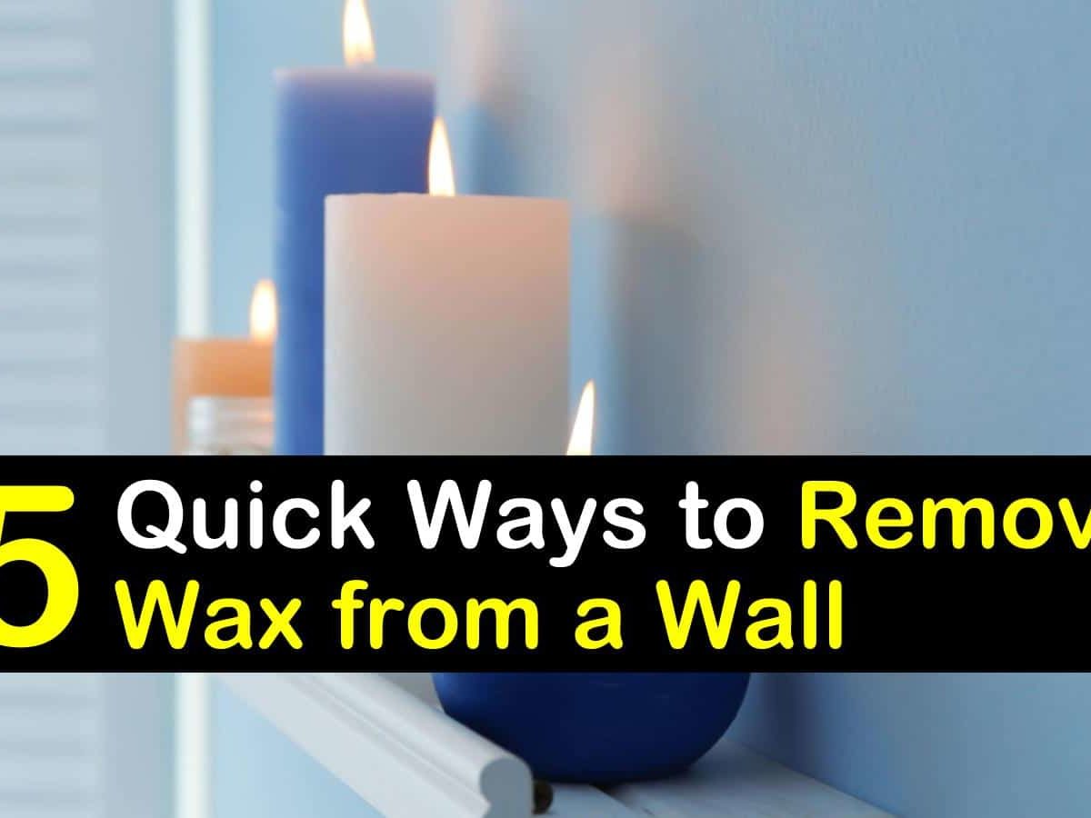 18 Quick Ways to Remove Wax from a Wall