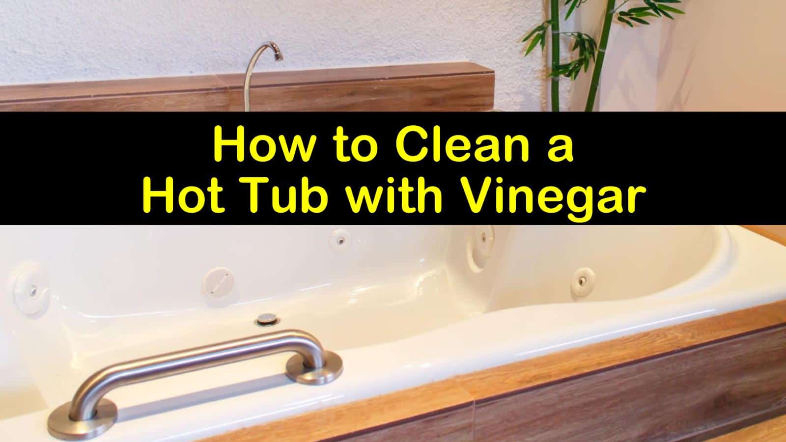 Clever Ways to Clean a Hot Tub with White Vinegar