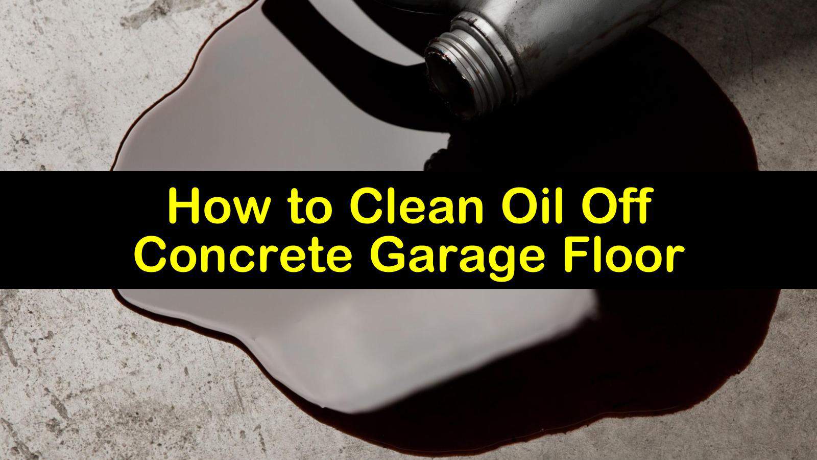 Smart Ways To Clean Oil Off Concrete Garage Floor