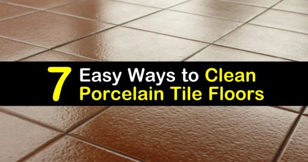 7 Easy Ways To Clean Porcelain Tile Floors, How Remove Stains From Porcelain Tiles