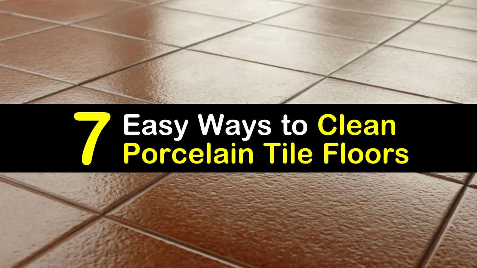 20 Easy Ways to Clean Porcelain Tile Floors