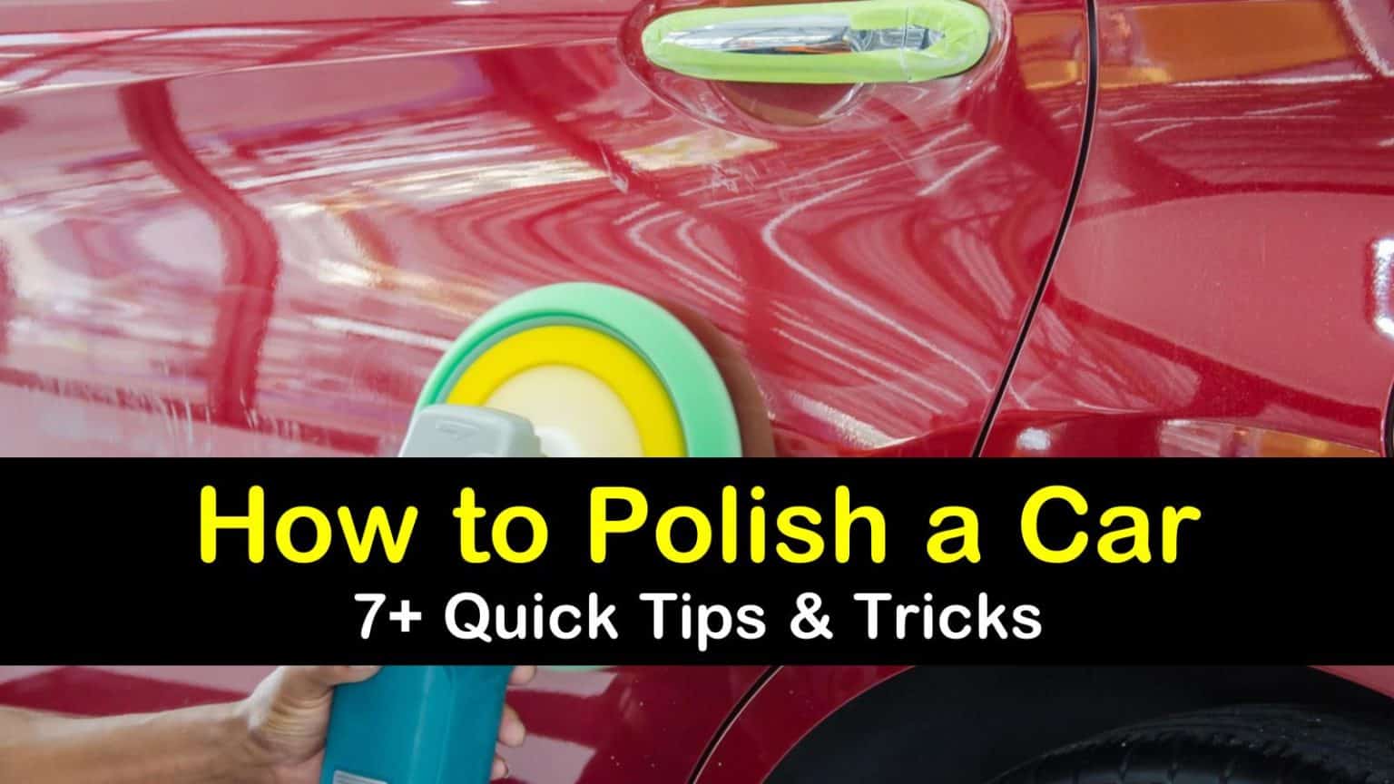 7+ Quick Tips & Tricks to Polish a Car