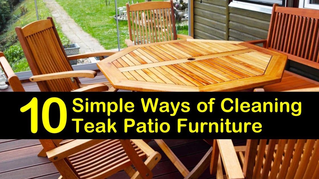 10 Simple Ways of Cleaning Teak Patio Furniture