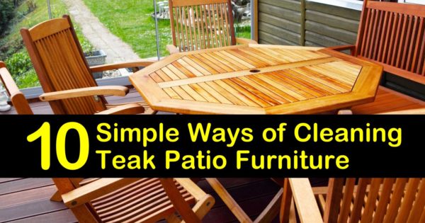 10 Simple Ways Of Cleaning Teak Patio Furniture - Do I Need To Oil My Outdoor Teak Furniture