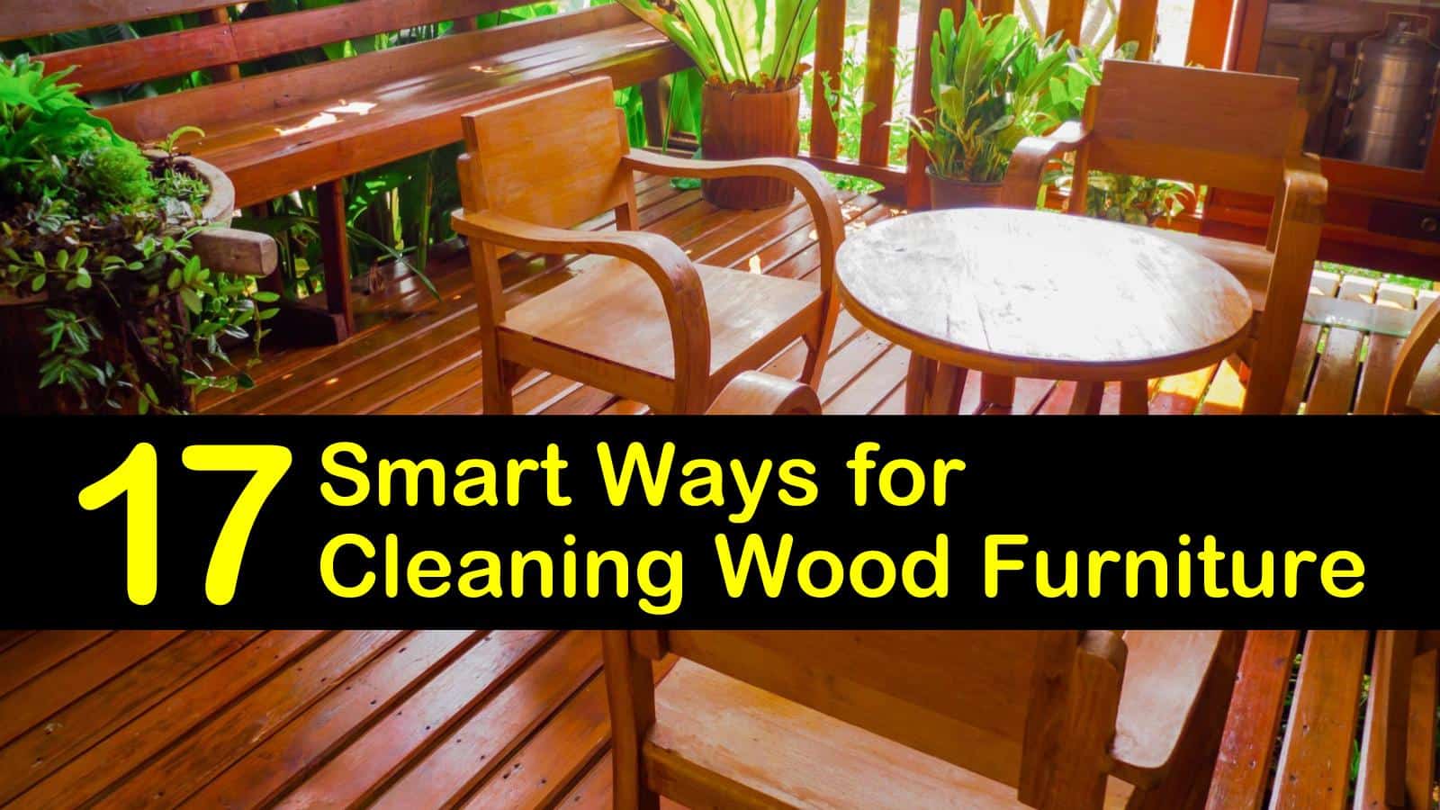 11 Smart Ways for Cleaning Wood Furniture