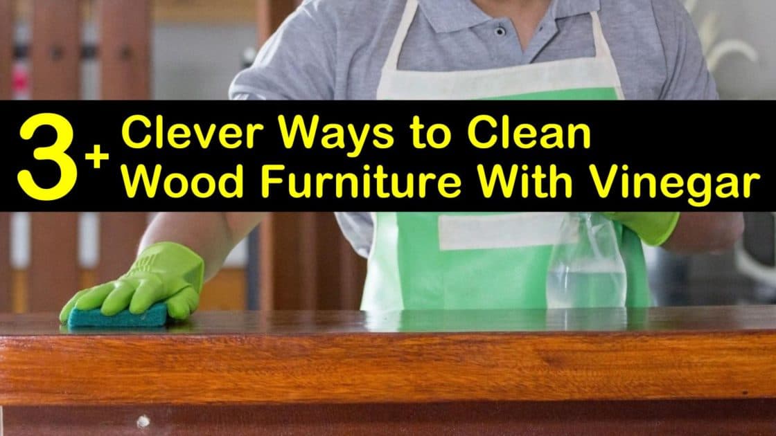 Clean Wood Furniture With Vinegar, What Is The Best Way To Clean Dirty Wood Furniture